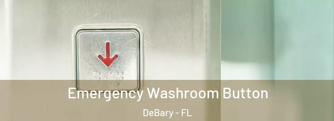 Emergency Washroom Button DeBary - FL
