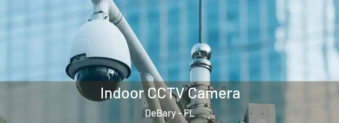 Indoor CCTV Camera DeBary - FL